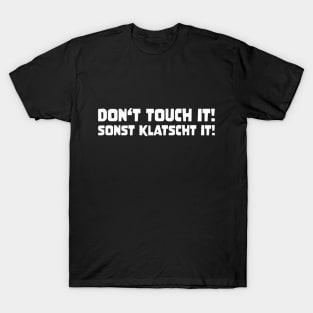 DON'T TOUCH IT SONST KLATSCHT IT! funny saying lustige Sprüche Denglisch T-Shirt